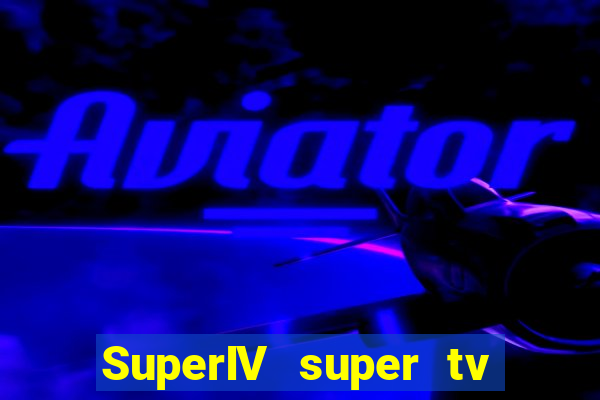 SuperIV super tv ao vivo super tv ao vivo - site para